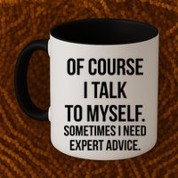 Of Course I Talk To Myself Sarcastic Mug