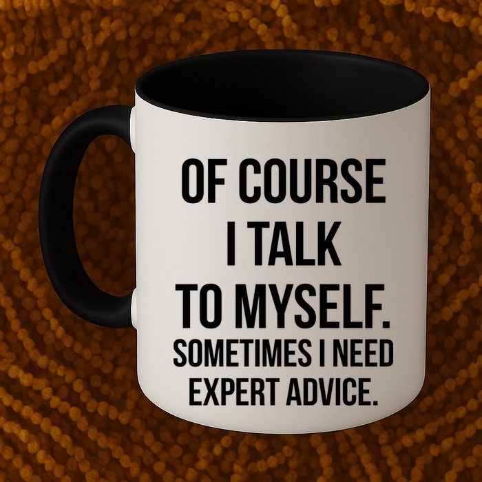Of Course I Talk To Myself Sarcastic Mug
