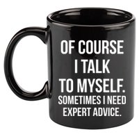 Of Course I Talk To Myself Sarcastic 11oz C Handle Ceramic Mug