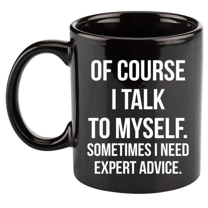 Of Course I Talk To Myself Sarcastic 11oz C Handle Ceramic Mug