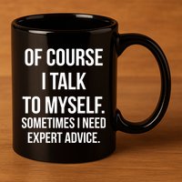 Of Course I Talk To Myself Sarcastic 11oz C Handle Ceramic Mug