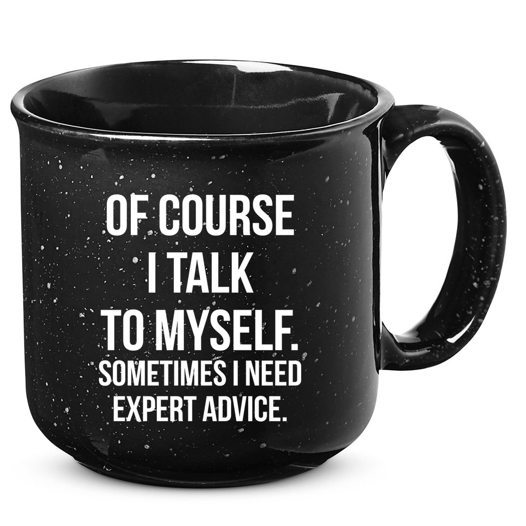 Of Course I Talk To Myself Sarcastic 15oz Campfire Ceramic Mug