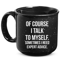 Of Course I Talk To Myself Sarcastic 15oz Campfire Ceramic Mug