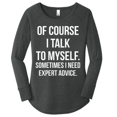 Of Course I Talk To Myself Sarcastic Women's Perfect Tri Tunic Long Sleeve Shirt