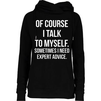 Of Course I Talk To Myself Sarcastic Womens Funnel Neck Pullover Hood