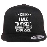 Of Course I Talk To Myself Sarcastic Flat Bill Trucker Hat