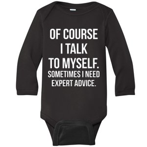 Of Course I Talk To Myself Sarcastic Baby Long Sleeve Bodysuit