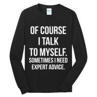 Of Course I Talk To Myself Sarcastic Tall Long Sleeve T-Shirt