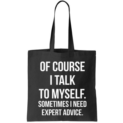 Of Course I Talk To Myself Sarcastic Bag