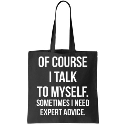 Of Course I Talk To Myself Sarcastic Tote Bag