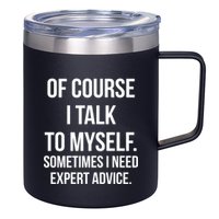 Of Course I Talk To Myself Sarcastic 12oz Stainless Steel Coffee Mug