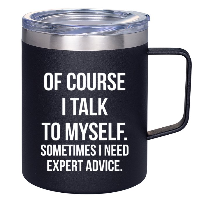 Of Course I Talk To Myself Sarcastic 12oz Stainless Steel Coffee Mug