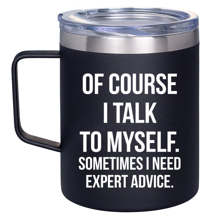 Of Course I Talk To Myself Sarcastic 12oz Stainless Steel Coffee Mug