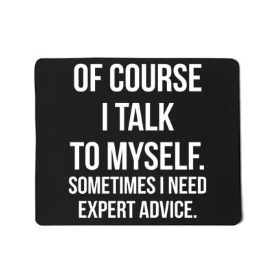 Of Course I Talk To Myself Sarcastic Mousepad