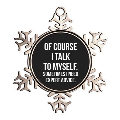 Of Course I Talk To Myself Sarcastic Metallic Star Ornament