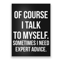 Of Course I Talk To Myself Sarcastic Poster