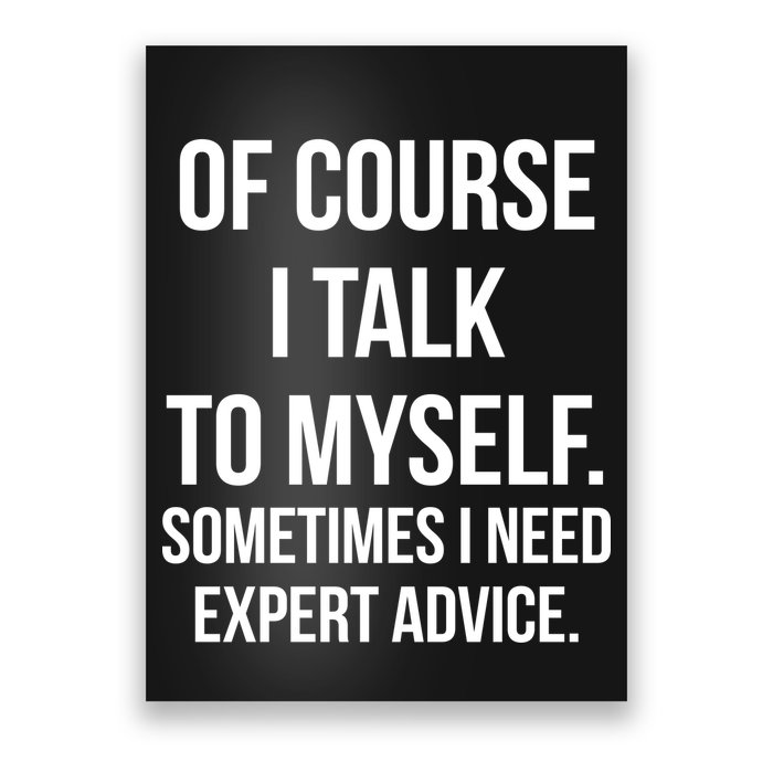 Of Course I Talk To Myself Sarcastic Poster