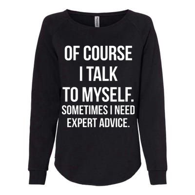 Of Course I Talk To Myself Sarcastic Womens California Wash Sweatshirt