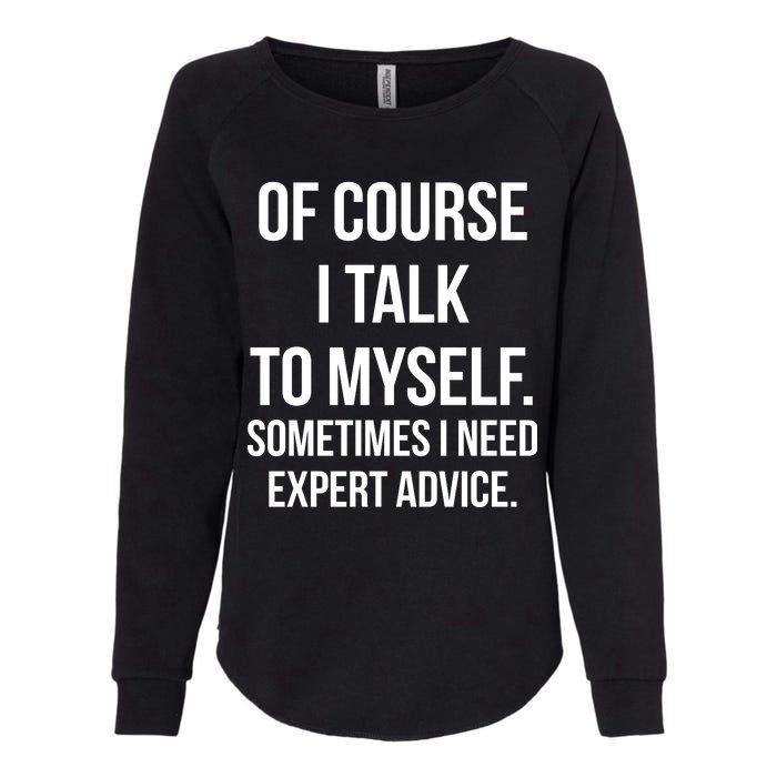 Of Course I Talk To Myself Sarcastic Womens California Wash Sweatshirt