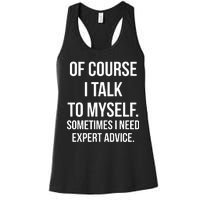 Of Course I Talk To Myself Sarcastic Women's Racerback Tank