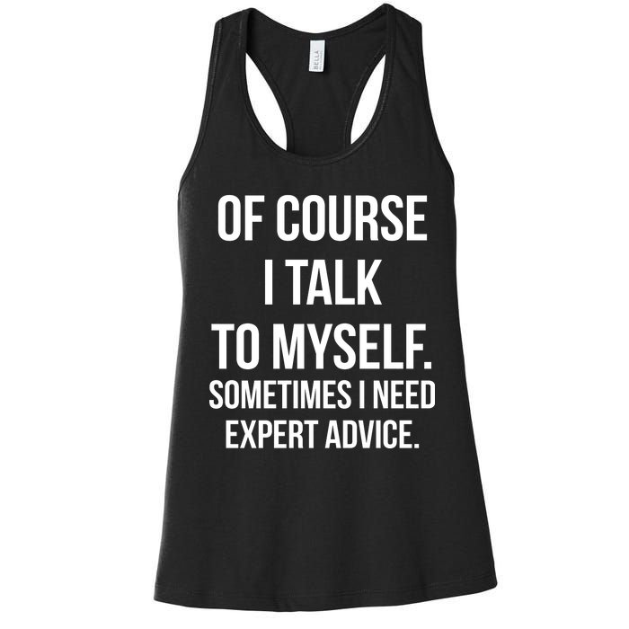 Of Course I Talk To Myself Sarcastic Women's Racerback Tank