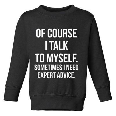 Of Course I Talk To Myself Sarcastic Toddler Sweatshirt