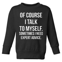 Of Course I Talk To Myself Sarcastic Toddler Sweatshirt