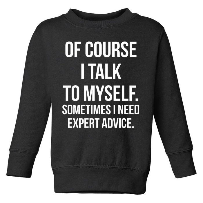 Of Course I Talk To Myself Sarcastic Toddler Sweatshirt