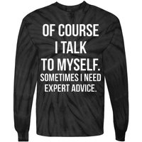 Of Course I Talk To Myself Sarcastic Tie-Dye Long Sleeve Shirt