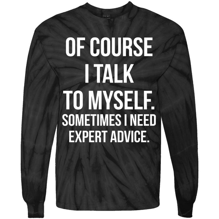 Of Course I Talk To Myself Sarcastic Tie-Dye Long Sleeve Shirt