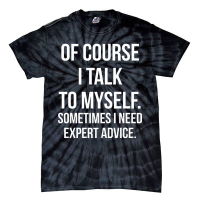 Of Course I Talk To Myself Sarcastic Tie-Dye T-Shirt