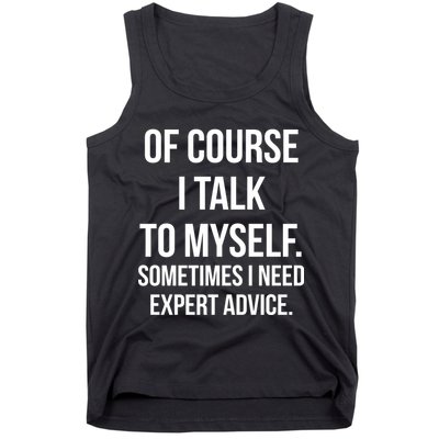 Of Course I Talk To Myself Sarcastic Tank Top