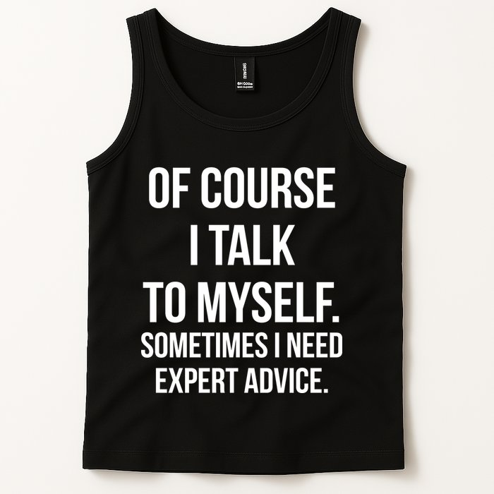 Of Course I Talk To Myself Sarcastic Tank Top