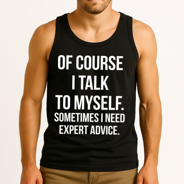 Of Course I Talk To Myself Sarcastic Tank Top