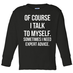 Of Course I Talk To Myself Sarcastic Toddler Long Sleeve Shirt