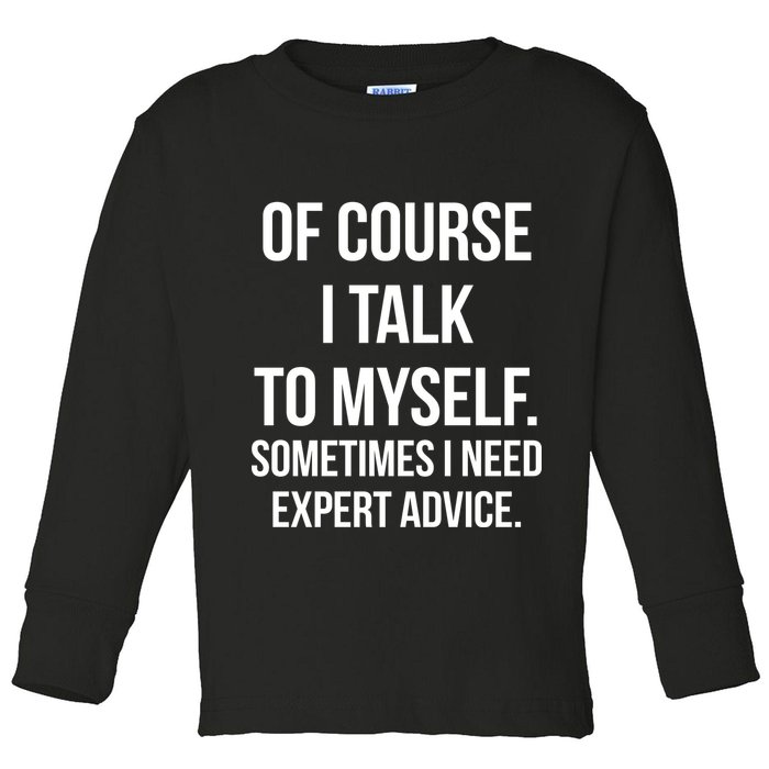 Of Course I Talk To Myself Sarcastic Toddler Long Sleeve Shirt