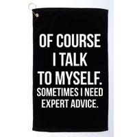 Of Course I Talk To Myself Sarcastic Golf Towel