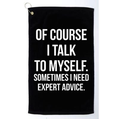 Of Course I Talk To Myself Sarcastic Platinum Collection Golf Towel