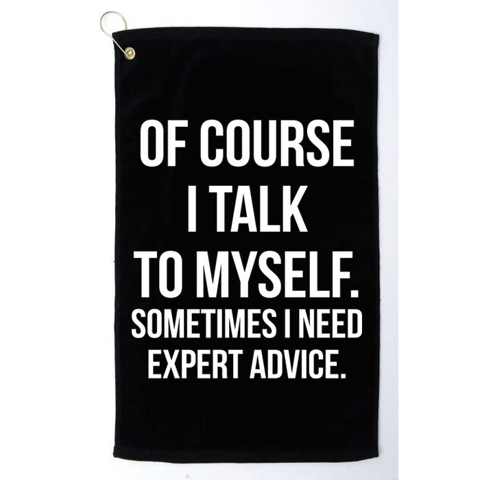 Of Course I Talk To Myself Sarcastic Golf Towel