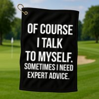 Of Course I Talk To Myself Sarcastic Golf Towel