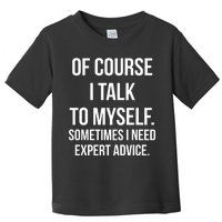 Of Course I Talk To Myself Sarcastic Toddler T-Shirt