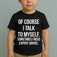 Of Course I Talk To Myself Sarcastic Toddler T-Shirt