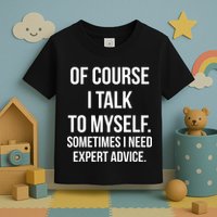 Of Course I Talk To Myself Sarcastic Toddler T-Shirt