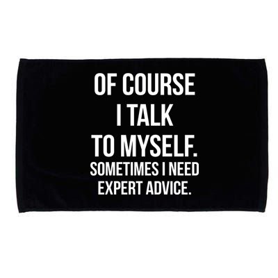 Of Course I Talk To Myself Sarcastic Microfiber Hand Towel