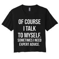 Of Course I Talk To Myself Sarcastic Women's Crop Top Tee