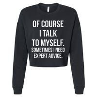 Of Course I Talk To Myself Sarcastic Cropped Pullover Crew