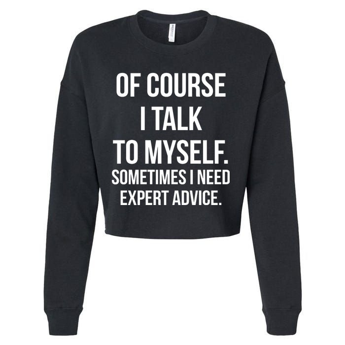 Of Course I Talk To Myself Sarcastic Cropped Pullover Crew