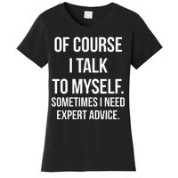 Of Course I Talk To Myself Sarcastic Women's T-Shirt