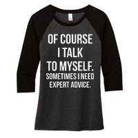 Of Course I Talk To Myself Sarcastic Women's Tri-Blend 3/4-Sleeve Raglan Shirt