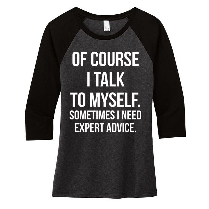 Of Course I Talk To Myself Sarcastic Women's Tri-Blend 3/4-Sleeve Raglan Shirt